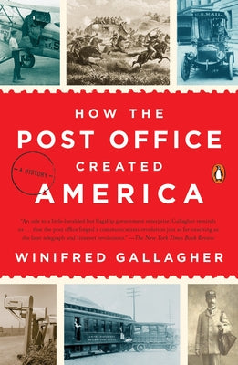 Book cover of How the Post Office Created America: A History by Gallagher, Winifred