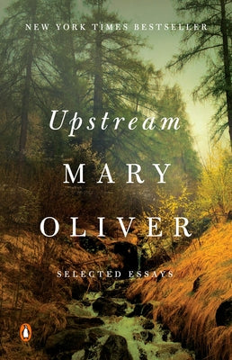 Book cover of Upstream: Selected Essays by Oliver, Mary