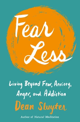 Book cover of Fear Less: Living Beyond Fear, Anxiety, Anger, and Addiction by Sluyter, Dean