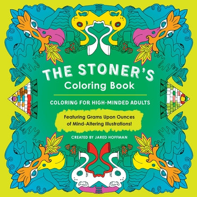 Book cover of The Stoner's Coloring Book: Coloring for High-Minded Adults by Hoffman, Jared