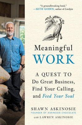 Meaningful Work: A Quest to Do Great Business, Find Your Calling, and Feed Your Soul by Shawn Askinosie book cover