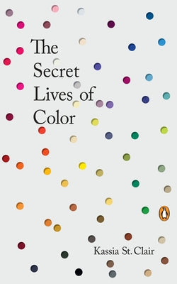 Book cover of The Secret Lives of Color by St Clair, Kassia