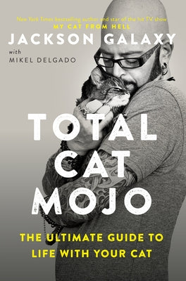 Book cover of Total Cat Mojo: The Ultimate Guide to Life with Your Cat by Galaxy, Jackson