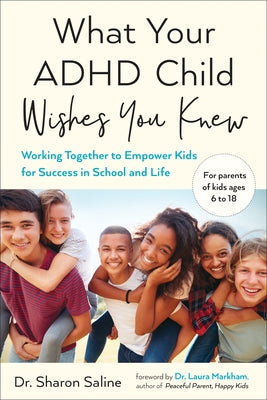 Book cover of What Your ADHD Child Wishes You Knew: Working Together to Empower Kids for Success in School and Life by Saline, Sharon