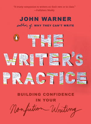 Book cover of The Writer's Practice: Building Confidence in Your Nonfiction Writing by Warner, John