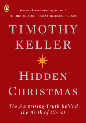 Book cover of Hidden Christmas: The Surprising Truth Behind the Birth of Christ by Keller, Timothy
