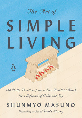 The Art of Simple Living: 100 Daily Practices from a Zen Buddhist Monk for a Lifetime of Calm and Joy by Shunmyo Masuno book cover