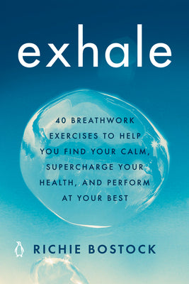 Book cover of Exhale: 40 Breathwork Exercises to Help You Find Your Calm, Supercharge Your Health, Andperform at Your Best by Bostock, Richie