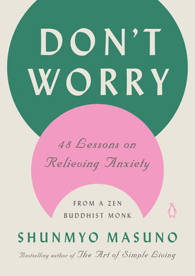 Book cover of Don't Worry: 48 Lessons on Relieving Anxiety from a Zen Buddhist Monk by Masuno, Shunmyo