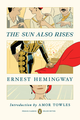 The Sun Also Rises: (Penguin Classics Deluxe Edition) by Ernest Hemingway book cover