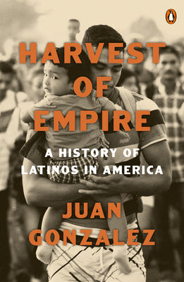 Book cover of Harvest of Empire: A History of Latinos in America: Second Revised and Updated Edition by Gonzalez, Juan