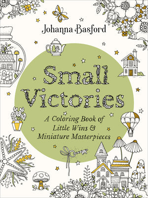 Book cover of Small Victories: A Coloring Book of Little Wins and Miniature Masterpieces by Basford, Johanna