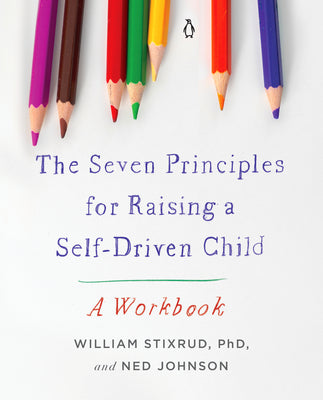 Book cover of The Seven Principles for Raising a Self-Driven Child: A Workbook by Stixrud, William