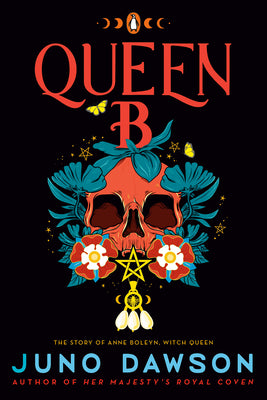 Book cover of Queen B: The Story of Anne Boleyn, Witch Queen by Dawson, Juno