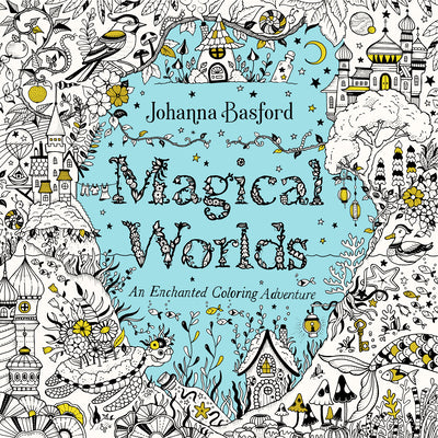 Book cover of Magical Worlds: An Enchanted Coloring Adventure by Basford, Johanna