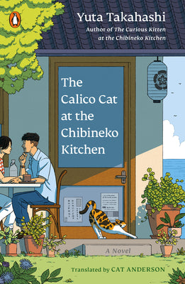 Book cover of The Calico Cat at the Chibineko Kitchen: The Heartwarming Japanese Cat Novel about Fate and the Healing Power of Food by Takahashi, Yuta
