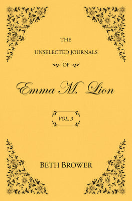 The Unselected Journals of Emma M. Lion: Vol. 3 by Beth Brower book cover