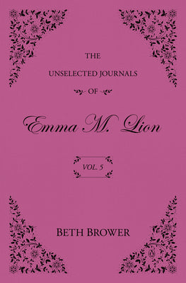 The Unselected Journals of Emma M. Lion: Vol. 5 by Beth Brower book cover