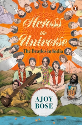 Book cover of Across the Universe: The Beatles in India by Bose, Ajoy