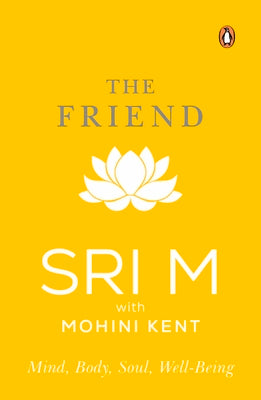 Book cover of The Friend: Mind, Body, Soul, Well-Being by M, Sri