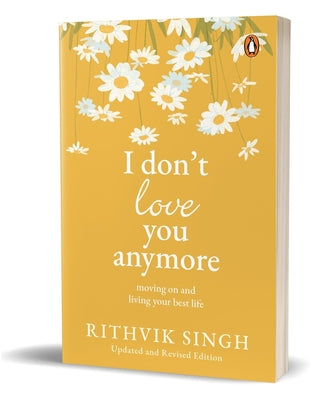 Book cover of I Don't Love You Anymore: Moving on and Living Your Best Life by Singh, Rithvik