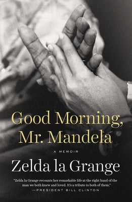 Book cover of Good Morning, Mr. Mandela: A Memoir by La Grange, Zelda