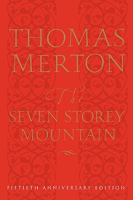 Book cover of The Seven Storey Mountain: Fiftieth-Anniversary Edition (Anniversary) by Merton, Thomas