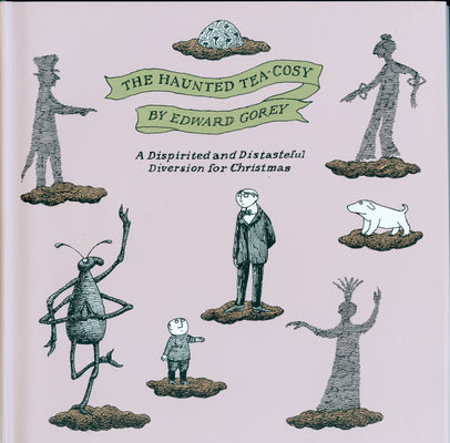 Book cover of The Haunted Tea-Cosy: A Dispirited and Distasteful Diversion for Christmas by Gorey, Edward