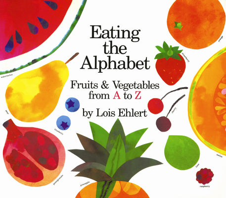 Book cover of Eating the Alphabet: Fruits & Vegetables from A to Z by Ehlert, Lois