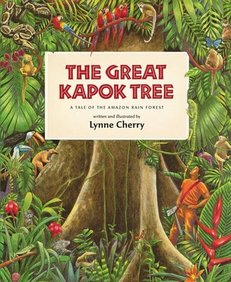 The Great Kapok Tree: A Tale of the Amazon Rain Forest by Cherry, Lynne book cover