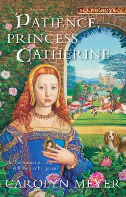 Patience, Princess Catherine: A Young Royals Book by Carolyn Meyer book cover