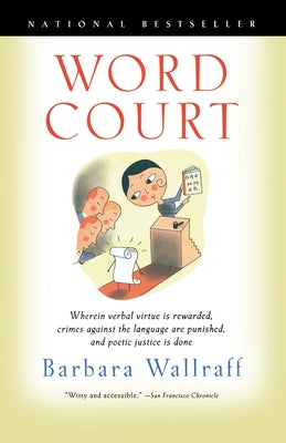 Book cover of Word Court: Wherein Verbal Virtue is Rewarded, Crimes Against the Language Are Punished, and Poetic Justice is Done by Wallraff, Barbara