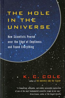 Book cover of The Hole in the Universe: How Scientists Peered Over the Edge of Emptiness and Found Everything by Cole, K. C.