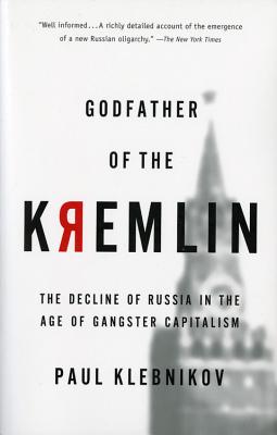 Godfather of the Kremlin: The Decline of Russia in the Age of Gangster Capitalism by Paul Klebnikov book cover