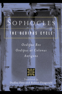 Sophocles, the Oedipus Cycle: Oedipus Rex, Oedipus at Colonus, Antigone by Sophocles book cover