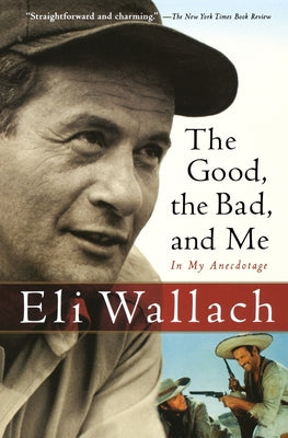 Book cover of The Good, the Bad, and Me: In My Anecdotage by Wallach, Eli