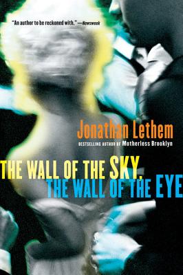 Book cover of The Wall of the Sky, the Wall of the Eye by Lethem, Jonathan