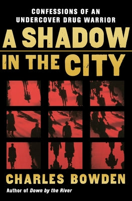 Book cover of A Shadow in the City: Confessions of an Undercover Drug Warrior by Bowden, Charles
