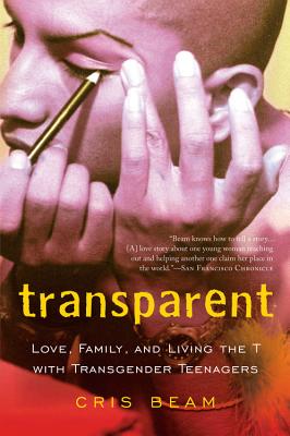 Book cover of Transparent: Love, Family, and Living the T with Transgender Teenagers by Beam, Cris