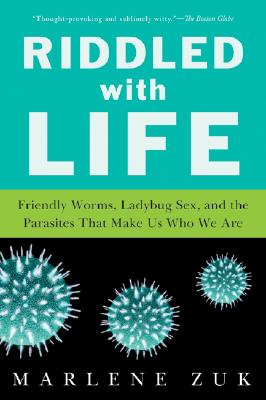 Book cover of Riddled with Life: Friendly Worms, Ladybug Sex, and the Parasites That Make Us Who We Are by Zuk, Marlene