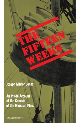 Book cover of The Fifteen Weeks: (February 21-June 5, 1947) by Jones, Joseph M.