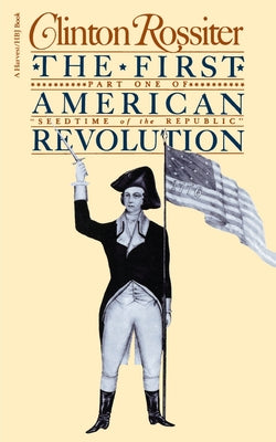 Book cover of The First American Revolution: The American Colonies on the Eve of Independence by Rossiter, Clinton