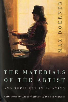 Book cover of The Materials of the Artist and Their Use in Painting: With Notes on the Techniques of the Old Masters, Revised Edition by Doerner, Max