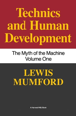 Technics and Human Development: The Myth of the Machine, Vol. I by Mumford, Lewis book cover