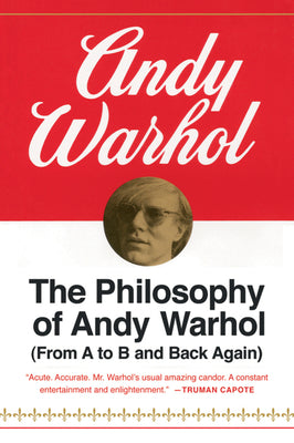 Book cover of The Philosophy of Andy Warhol: From A to B and Back Again by Warhol, Andy