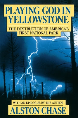 Book cover of Playing God in Yellowstone: The Destruction of American (Ameri)Ca's First National Park by Chase, Alston