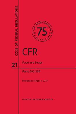 Book cover of Code of Federal Regulations, Title 21, Food and Drugs, PT. 200-299, Revised as of April 1, 2013 by Office of the Federal Register (U S )