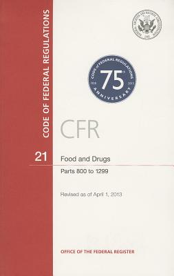 Book cover of Code of Federal Regulations, Title 21, Food and Drugs, PT. 800-1299, Revised as of April 1, 2013 by Office of the Federal Register (U S )