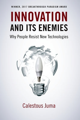 Book cover of Innovation and Its Enemies: Why People Resist New Technologies by Juma, Calestous