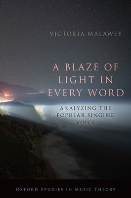 Book cover of Blaze of Light in Every Word: Analyzing the Popular Singing Voice by Malawey, Victoria